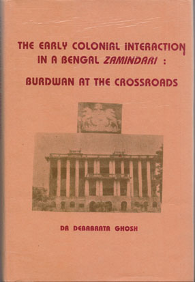 The Early Colonial Interaction in a Bengal Zamindari: Burdwan at the Crossroads